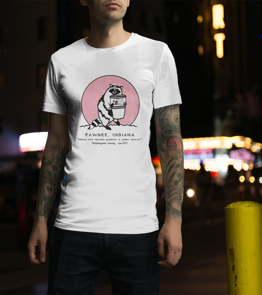 Pawnee Indiana Raccoon Problem Under Control With Raccoon Holding Can T-Shirt