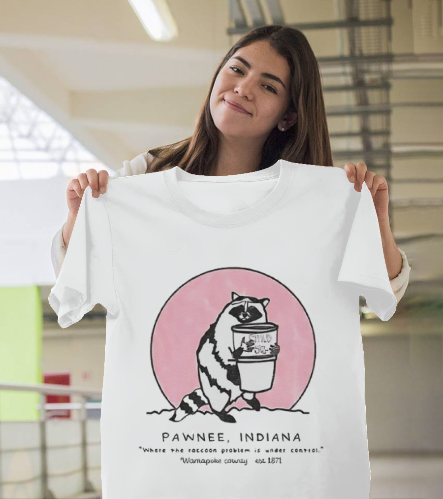 Pawnee Indiana Raccoon Problem Under Control With Raccoon Holding Can T-Shirt