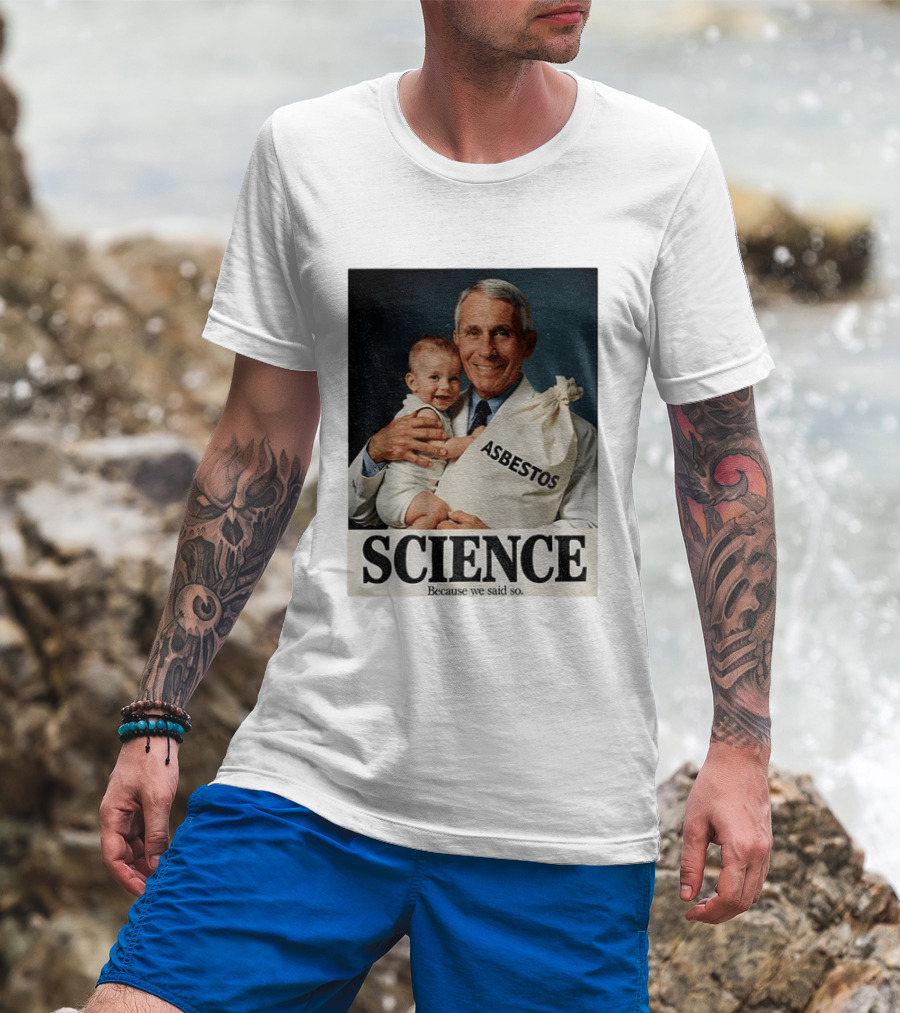 Dr Fauci Science Asbestos Because We Said So Baby T-Shirt