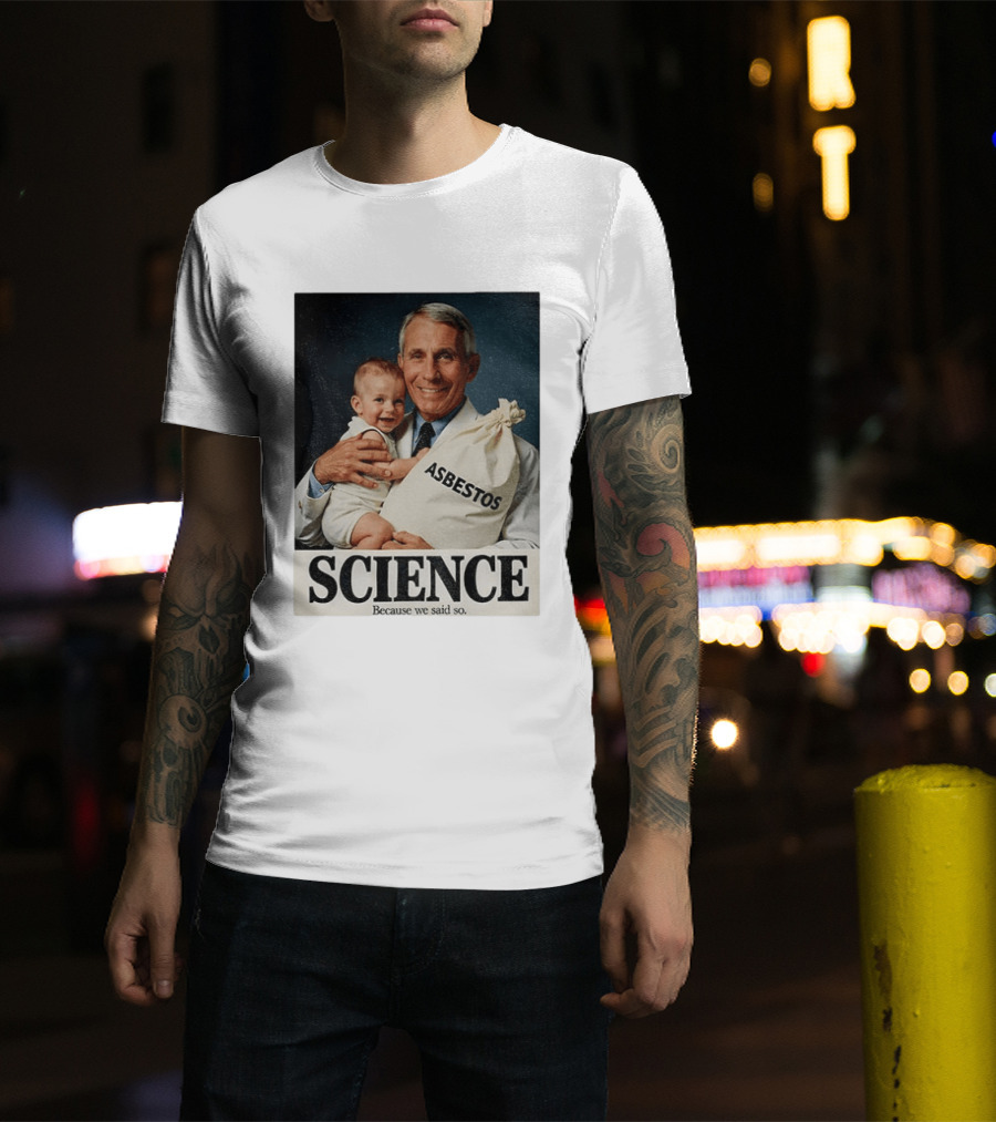 Dr Fauci Science Asbestos Because We Said So Baby T-Shirt
