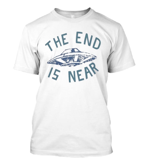 The End Is Near UFO T-Shirt