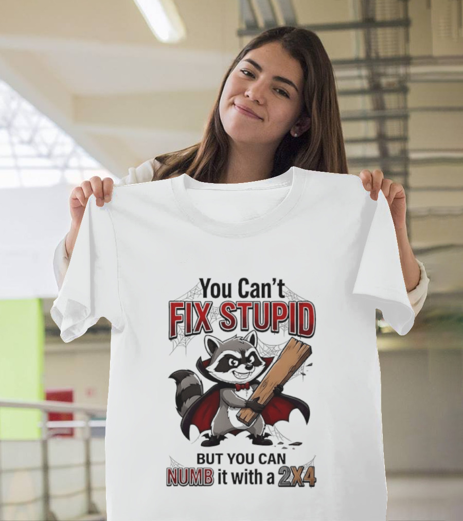 Vampire Raccoon You Can't Fix Stupid But You Can Numb It With A 2X4 T-Shirt
