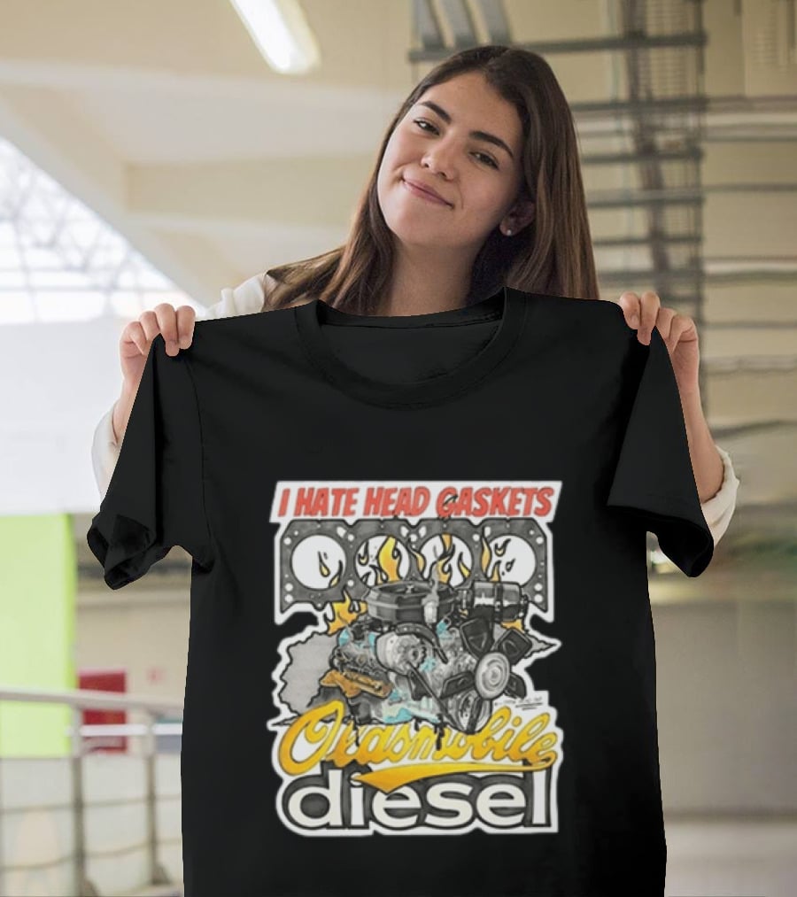 I Hate Head Gaskets Oldsmobile Diesel T-Shirt
