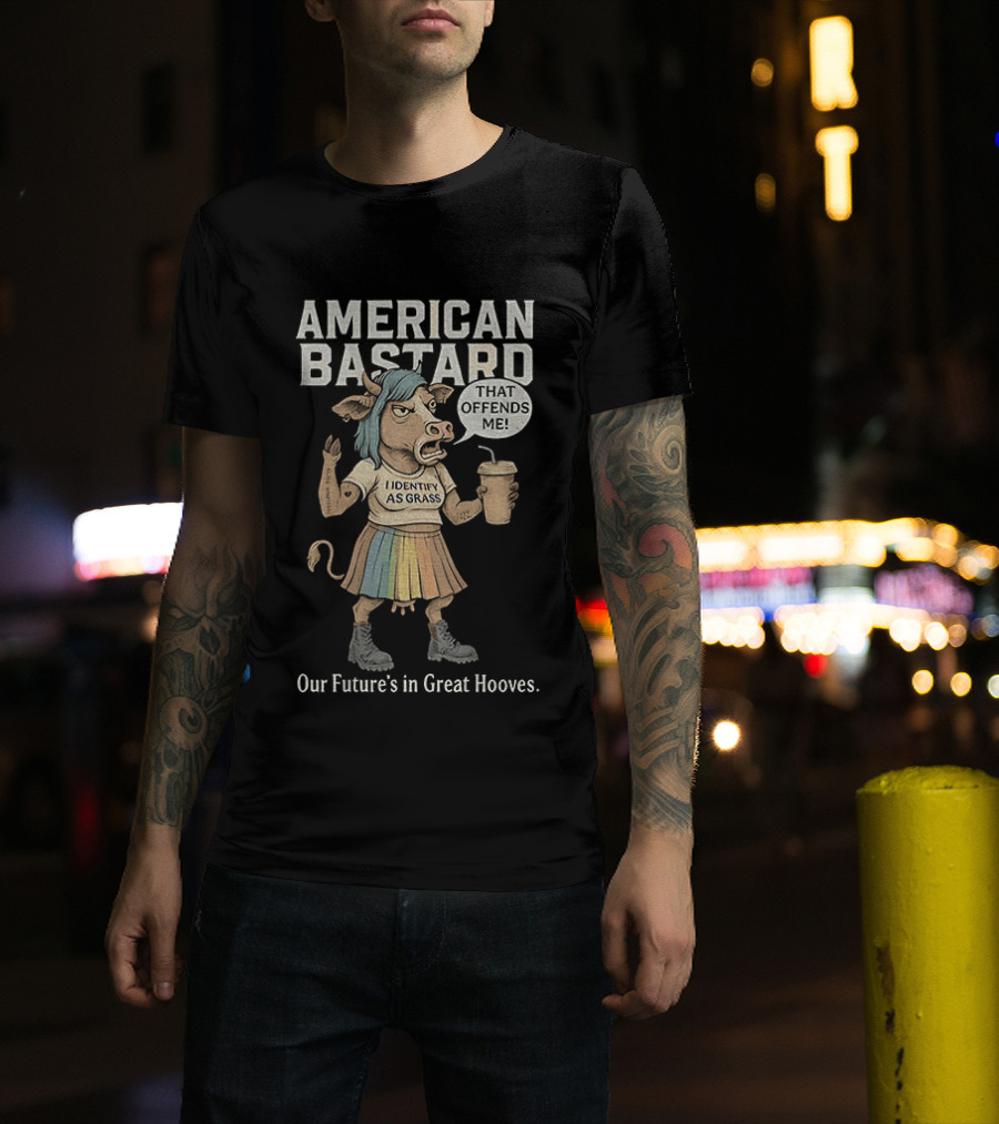 American Bastard Cow That Offends Me Our Future's In Great Hooves T-Shirt