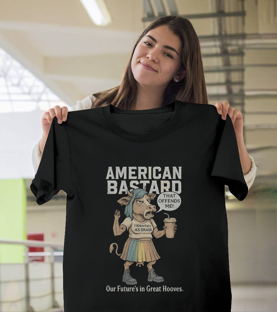 American Bastard Cow That Offends Me Our Future's In Great Hooves T-Shirt