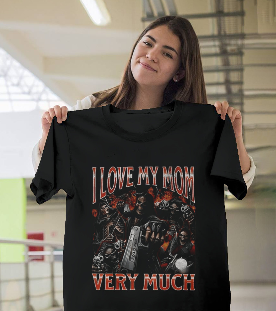 I Love My Mom Very Much Bad Ass Skeletons T-Shirt