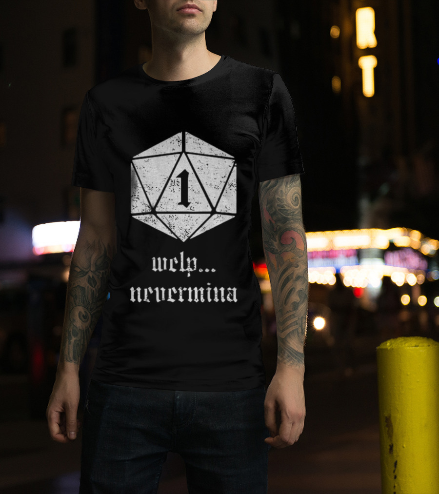 Welp Nevermind Nat 1 Dice Roll Gaming Humor T-Shirt