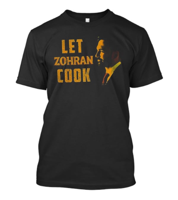 Let Zohran Cook Political Message Zohran Mamdani T-Shirt