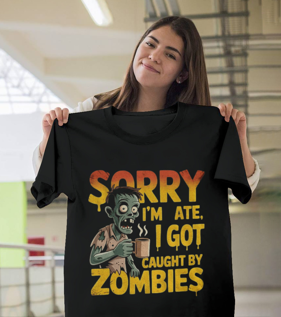 Sorry I'm Late I Got Caught By Zombies Halloween T-Shirt