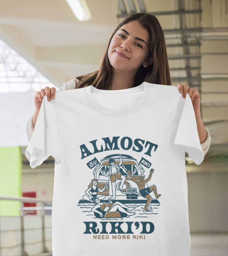 Almost Riki'd Need More Riki Boat Party Adventure T-Shirt