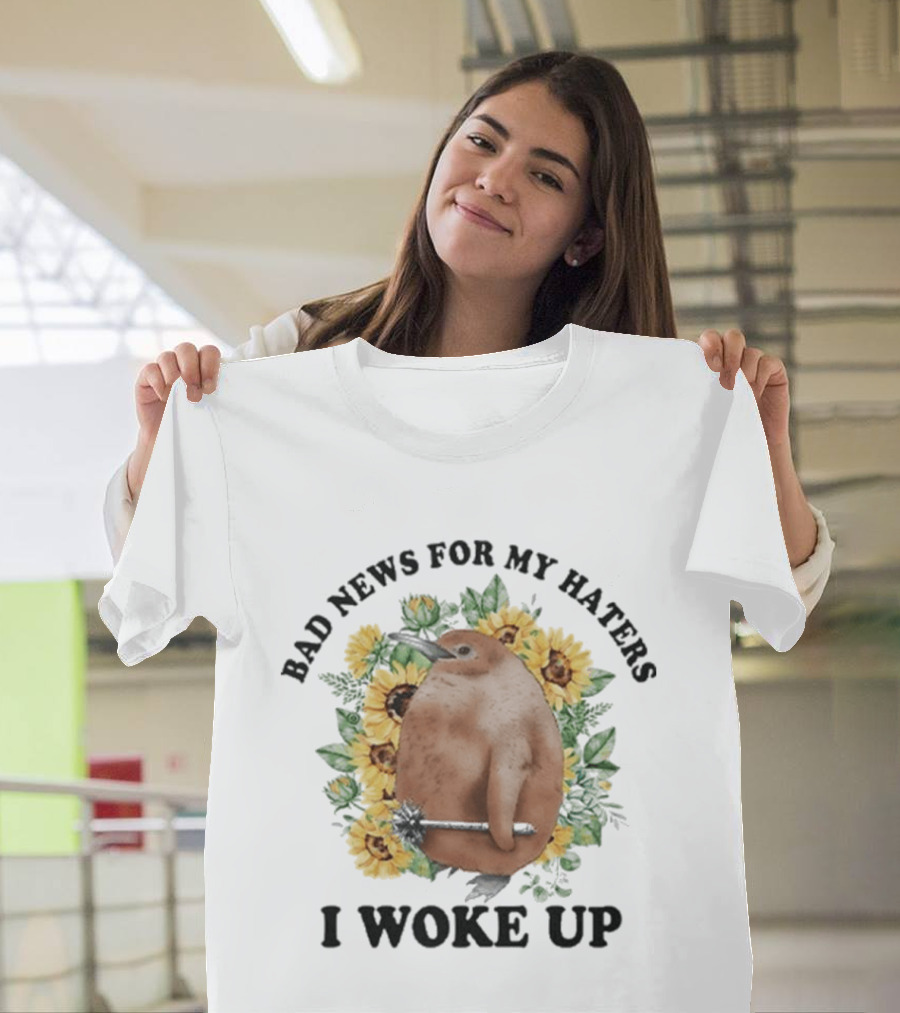 Bad News For My Haters I Woke Up Penguin Sunflowers T-Shirt
