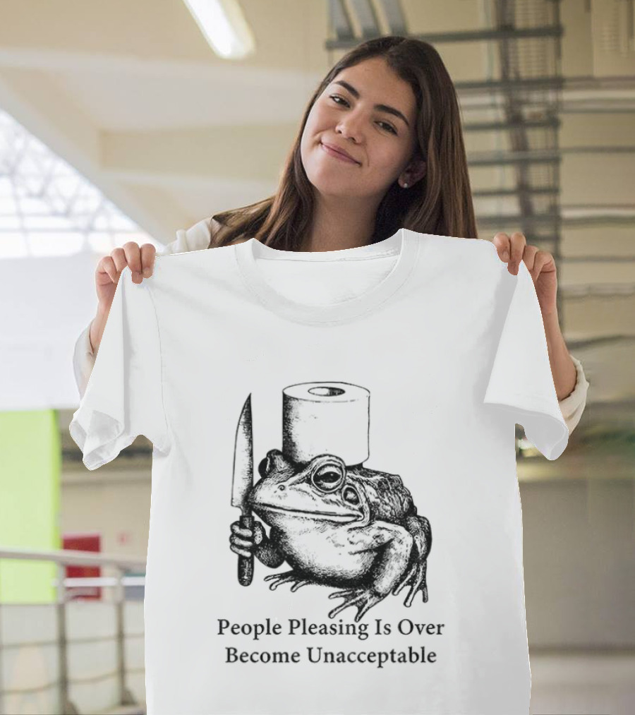 Frog People Pleasing Is Over Become Unacceptable T-Shirt