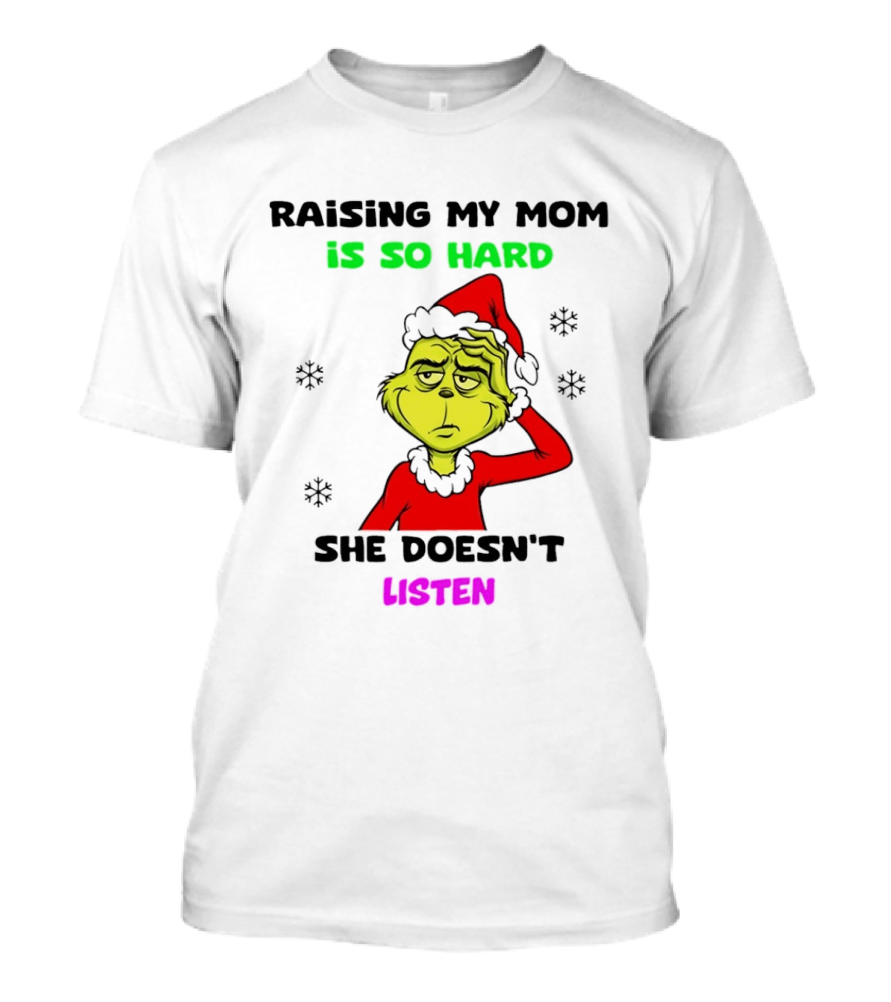 Grinch Raising My Mom Is So Hard She Doesn't Listen Christmas Holiday Humor T-Shirt
