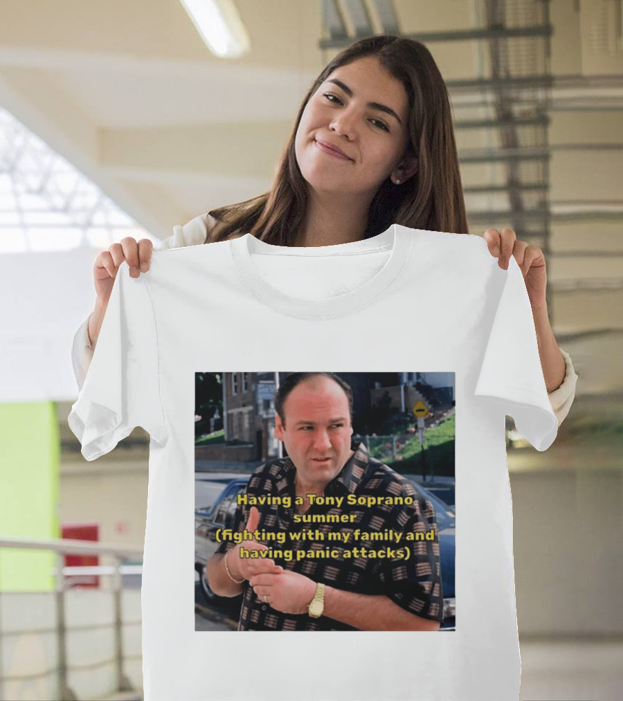 Having A Tony Soprano Summer Fighting With My Family And Having Panic Attacks T-Shirt