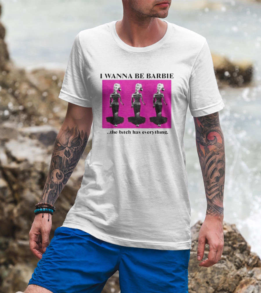 I Wanna Be Barbie The Bitch Has Everything Pink Trio Dolls T-Shirt