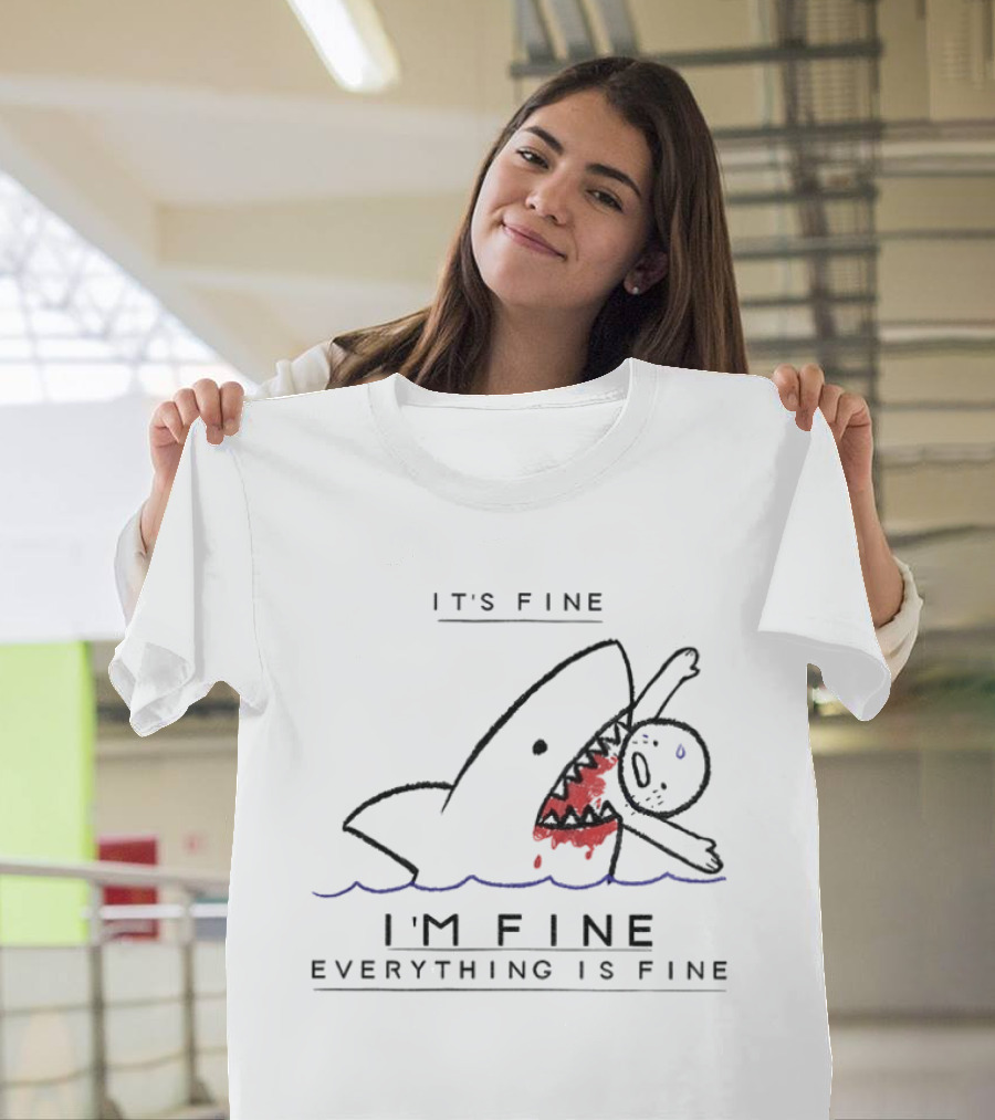 It's Fine I'm Fine Everything Is Fine Shark Meme Humor T-Shirt