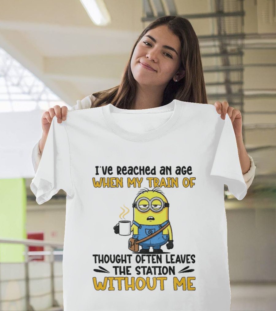 Minion I've Reached An Age Train Of Thought Without Me Coffee T-Shirt