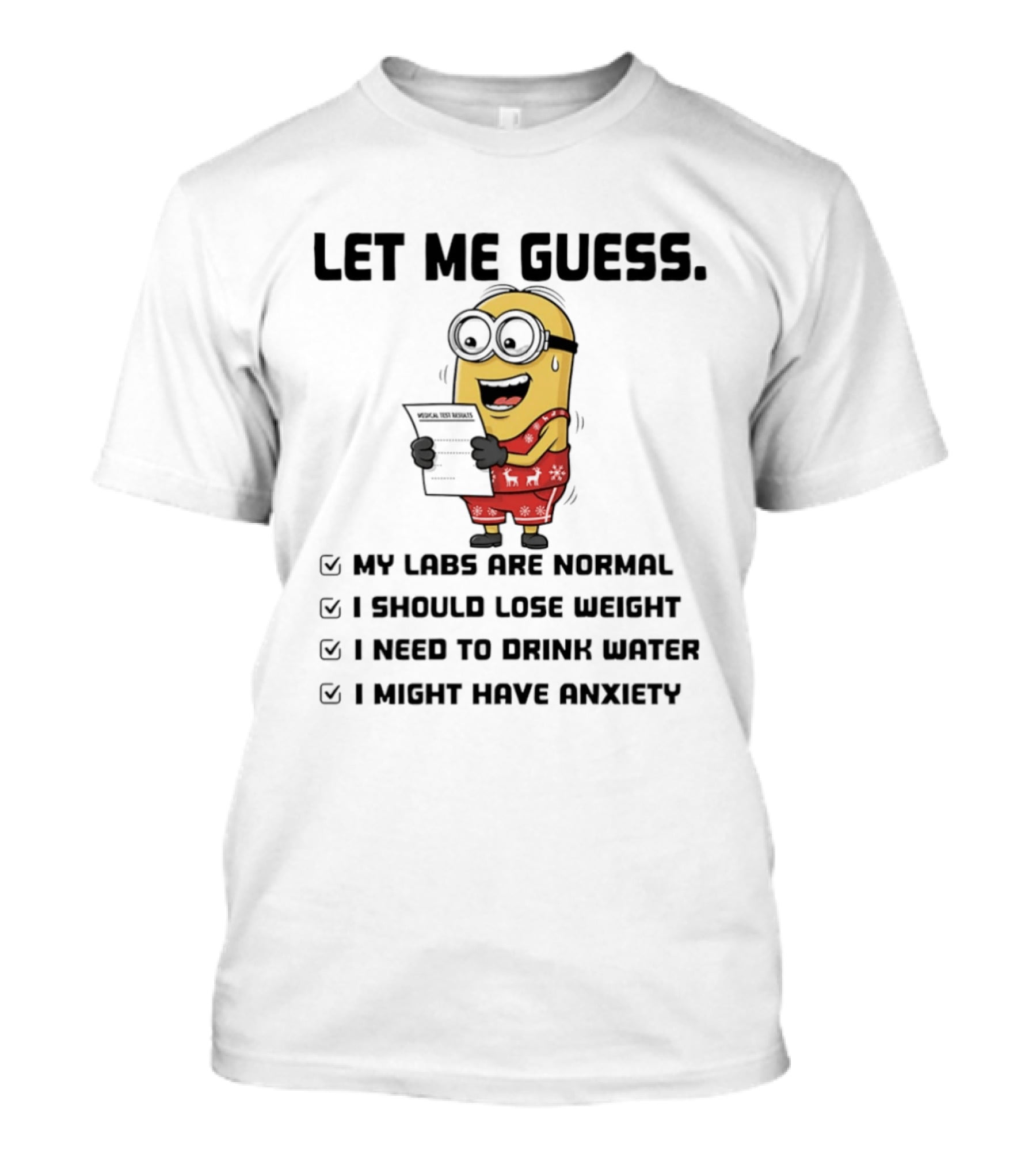 Let Me Guess My Labs Are Normal I Should Lose Weight I Need To Drink Water I Might Have Anxiety Minion T-Shirt