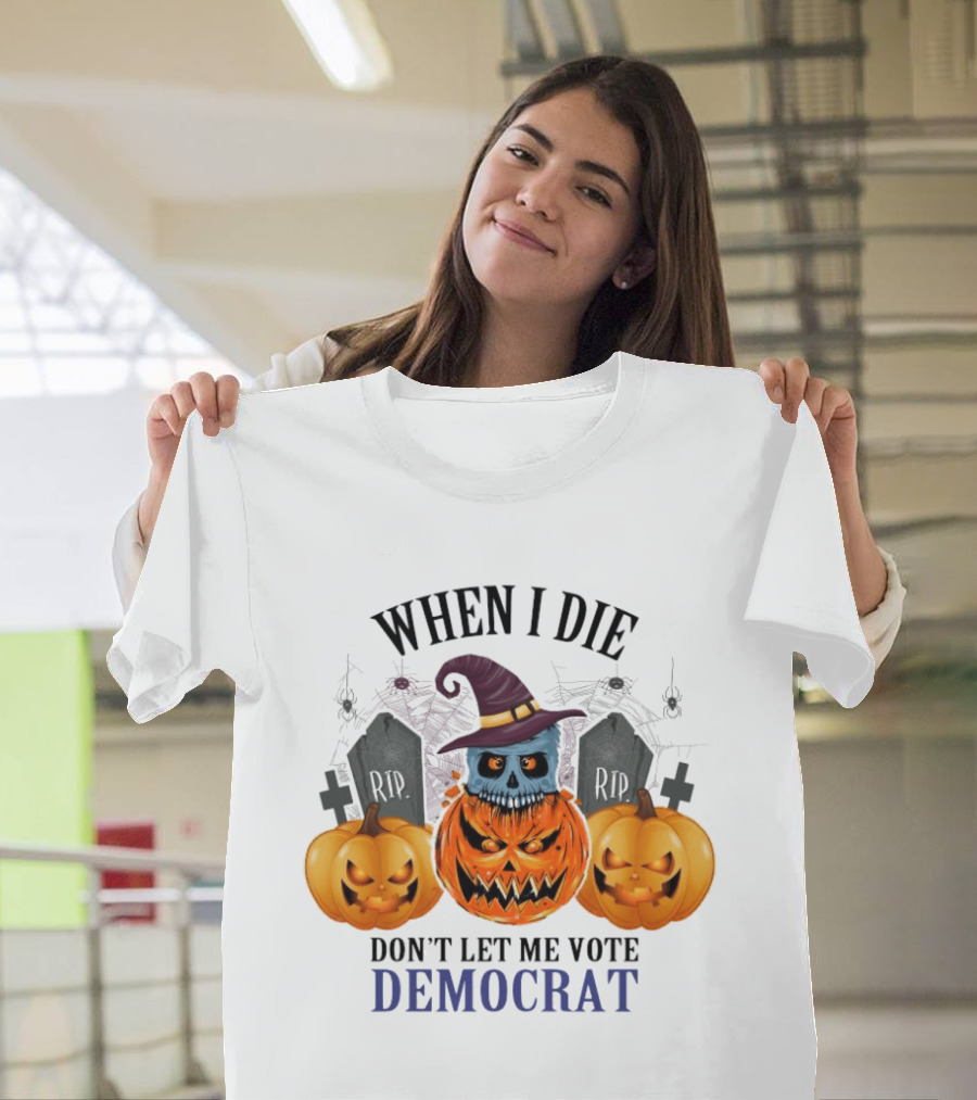 When I Die Don't Let Me Vote Democrat Skull Pumpkin Halloween 2024 T-Shirt