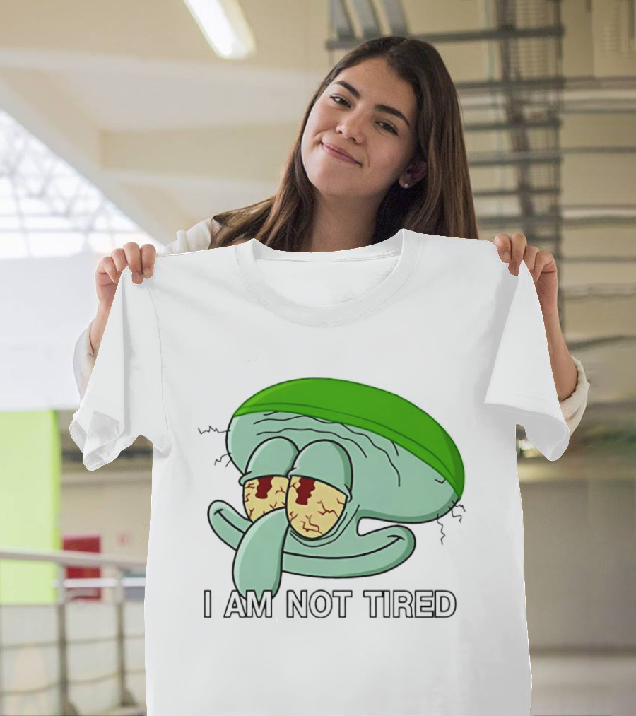 Squidward I Am Not Tired Sleepy Eyes Cartoon T-Shirt