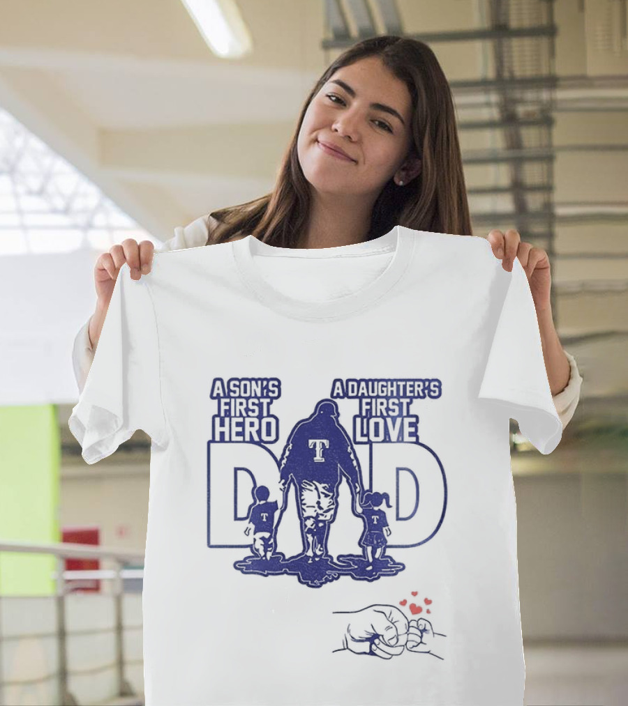 Texas Rangers Dad A Son's First Hero A Daughter's First Love Father's Day 2025 T-Shirt