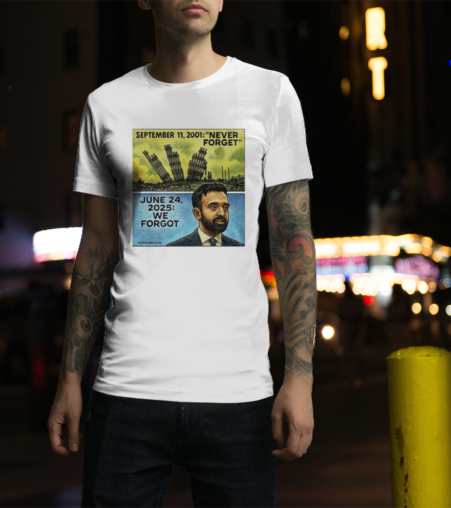 September 11 2001 Never Forget June 24 2025 We Forgot Zohran Mamdani T-Shirt
