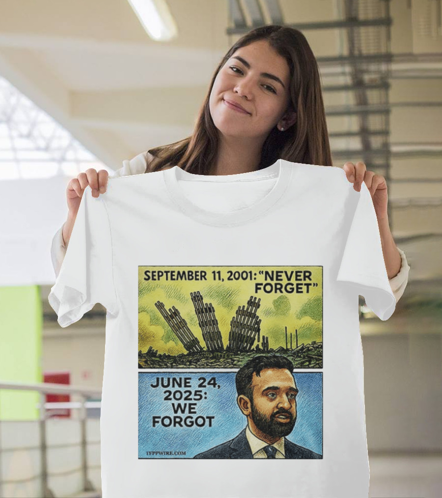 September 11 2001 Never Forget June 24 2025 We Forgot Zohran Mamdani T-Shirt