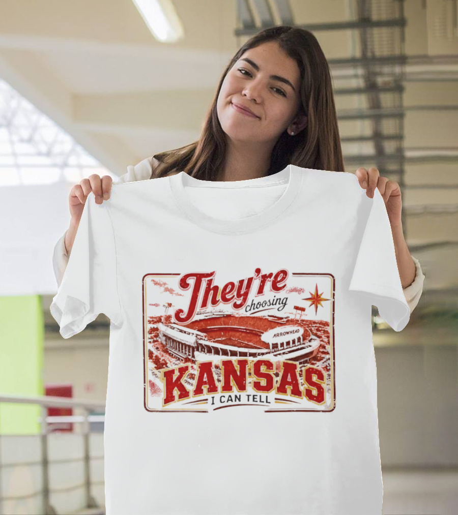 They're Choosing Kansas I Can Tell Arrowhead Stadium T-Shirt