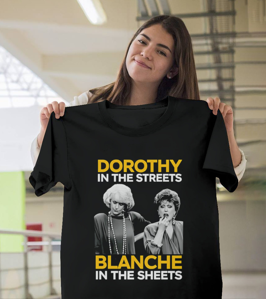 Dorothy In The Streets Blanche In The Sheets The Golden Girls T-Shirt