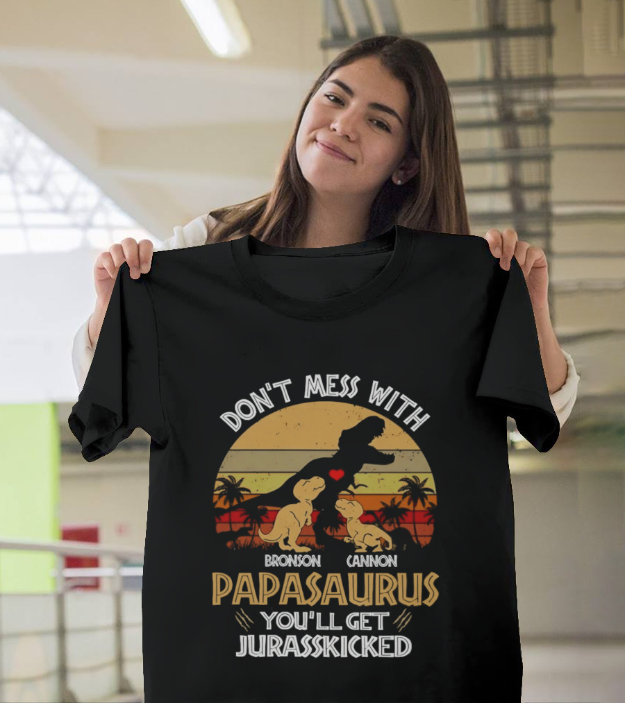 Bronson Cannon Papasaurus Don't Mess With You'll Get Jurasskicked Dinosaur Family T-Shirt