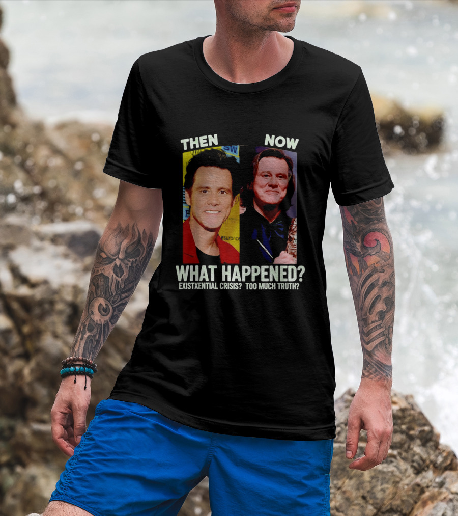 Then Now Jim Carrey What Happened Existential Crisis Too Much Truth T-Shirt