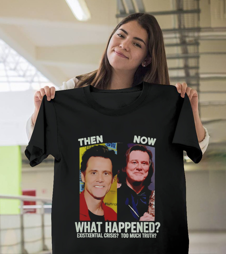 Then Now Jim Carrey What Happened Existential Crisis Too Much Truth T-Shirt