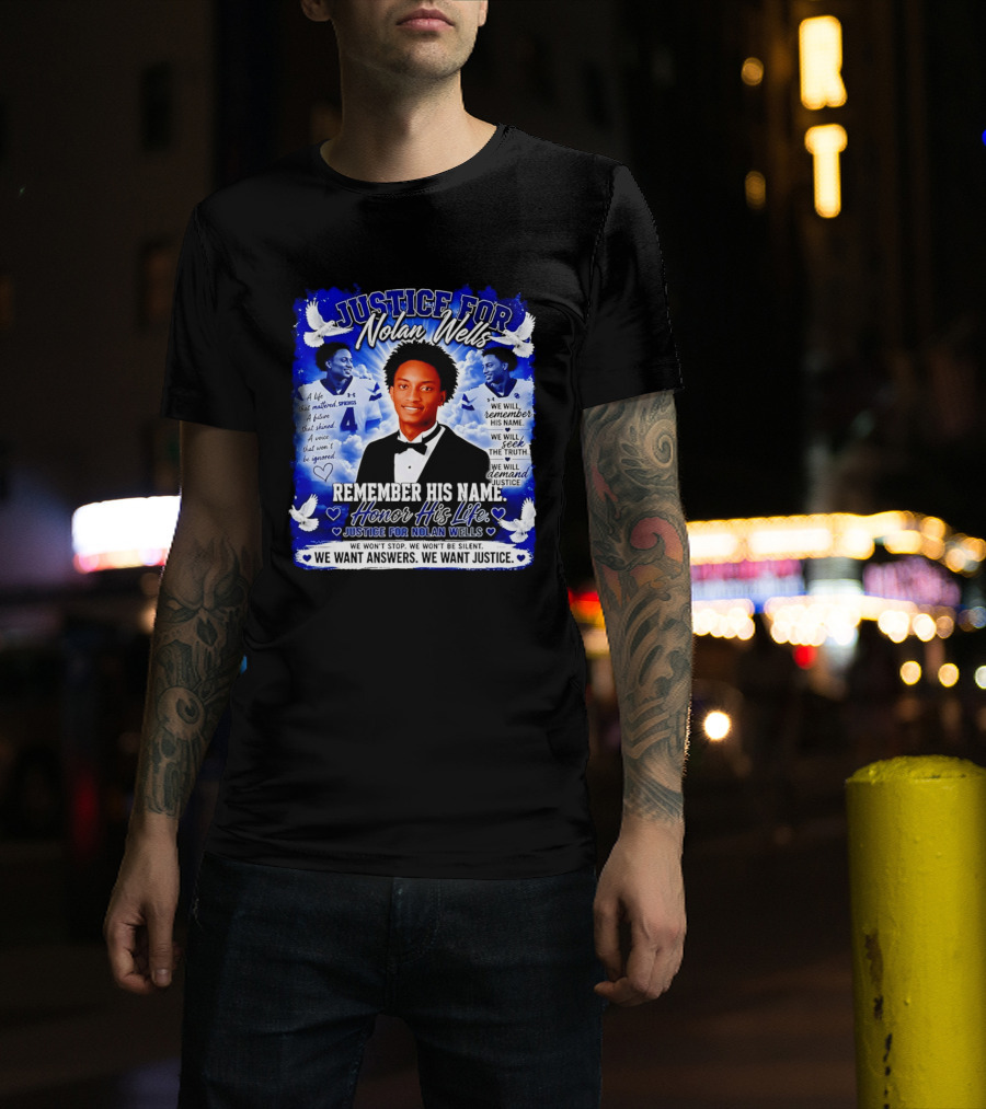 Justice For Nolan Wells Remember His Name Honor His Life We Want Answers We Want Justice T-Shirt