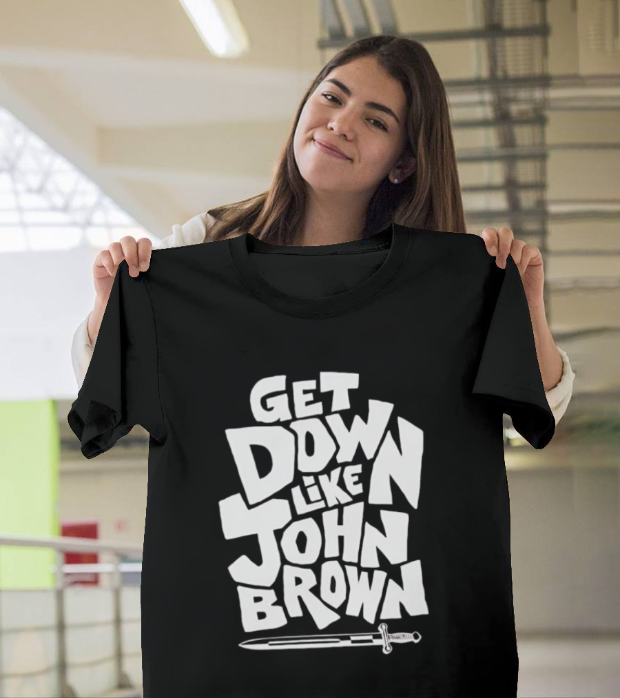 Get Down Like John Brown Abolitionist Historical Figure T-Shirt