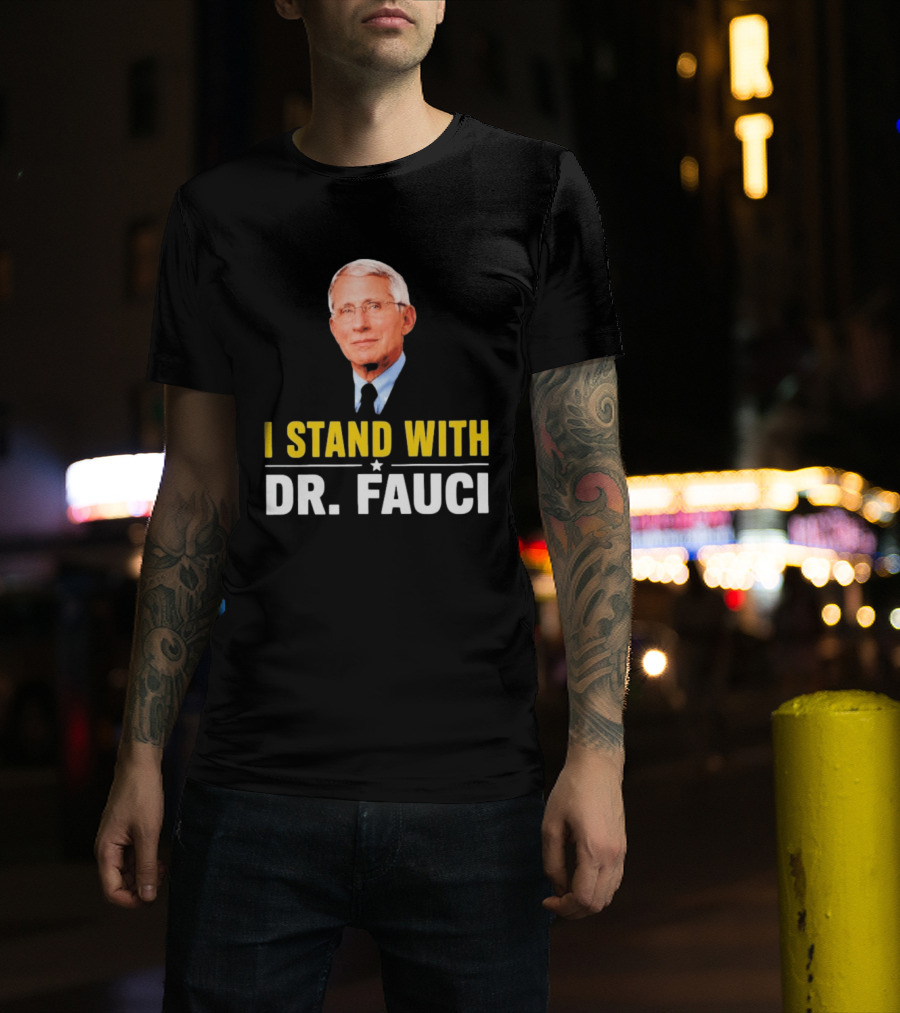 I Stand With Dr. Fauci Support Statement With Dr. Fauci T-Shirt
