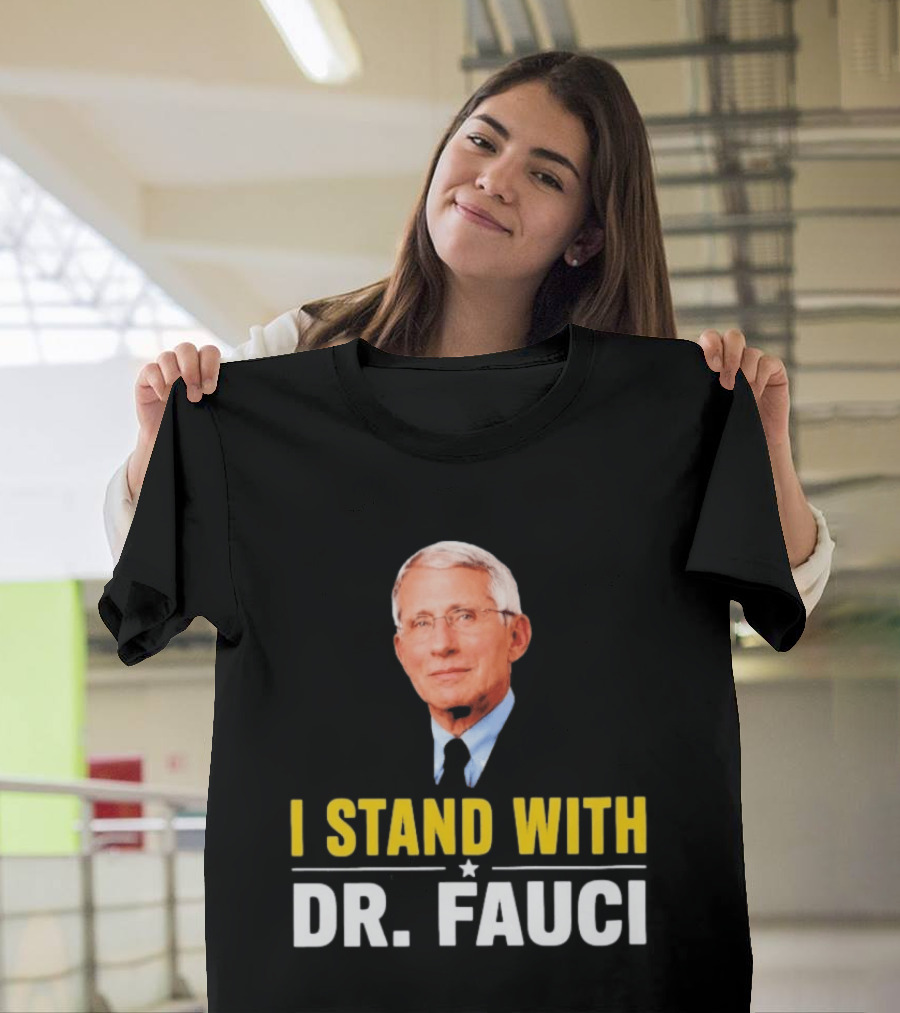 I Stand With Dr. Fauci Support Statement With Dr. Fauci T-Shirt