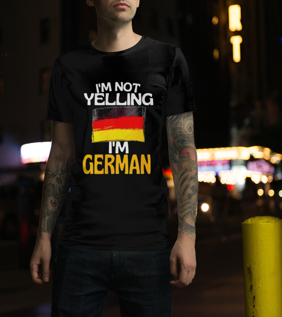 I'm Not Yelling I'm German Germany Flag T-Shirt