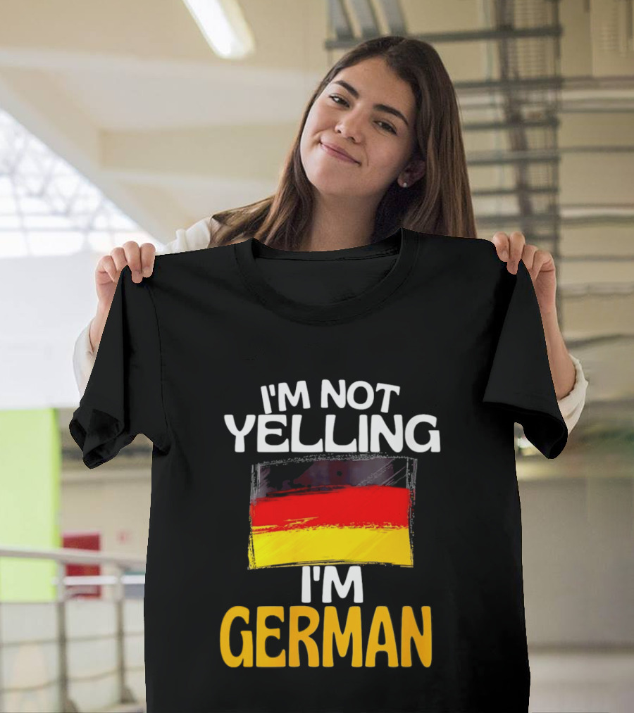 I'm Not Yelling I'm German Germany Flag T-Shirt