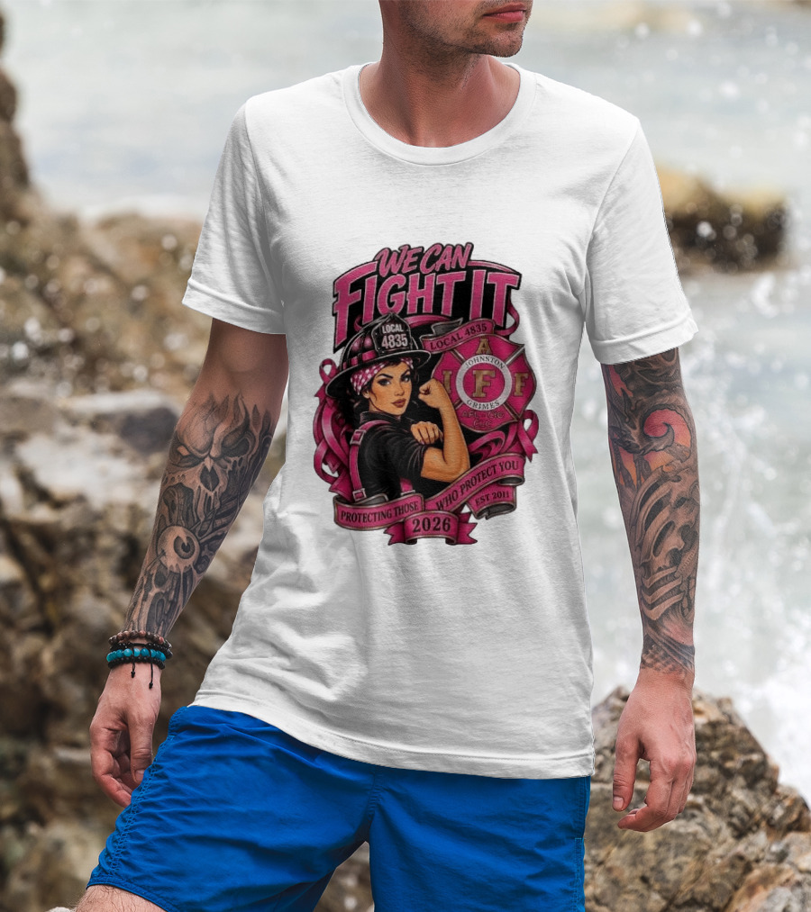 We Can Fight It Local 4835 IAFF Johnston Grimes Protecting Those Who Protect You Est 2026 T-Shirt