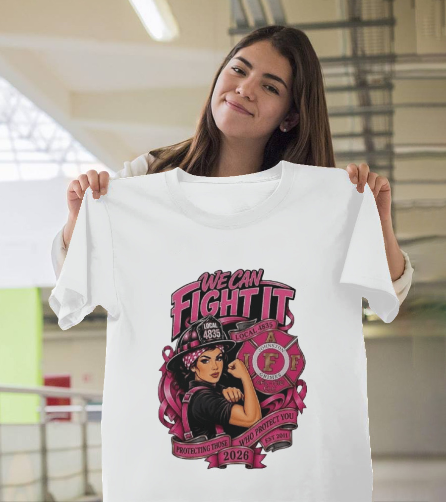 We Can Fight It Local 4835 IAFF Johnston Grimes Protecting Those Who Protect You Est 2026 T-Shirt