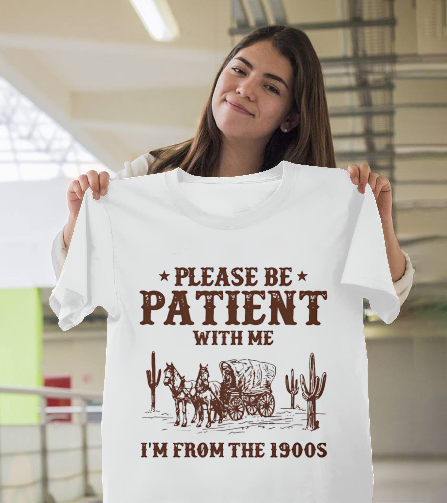 Please Be Patient With Me I'm From The 1900s Wagon Desert Cacti T-Shirt