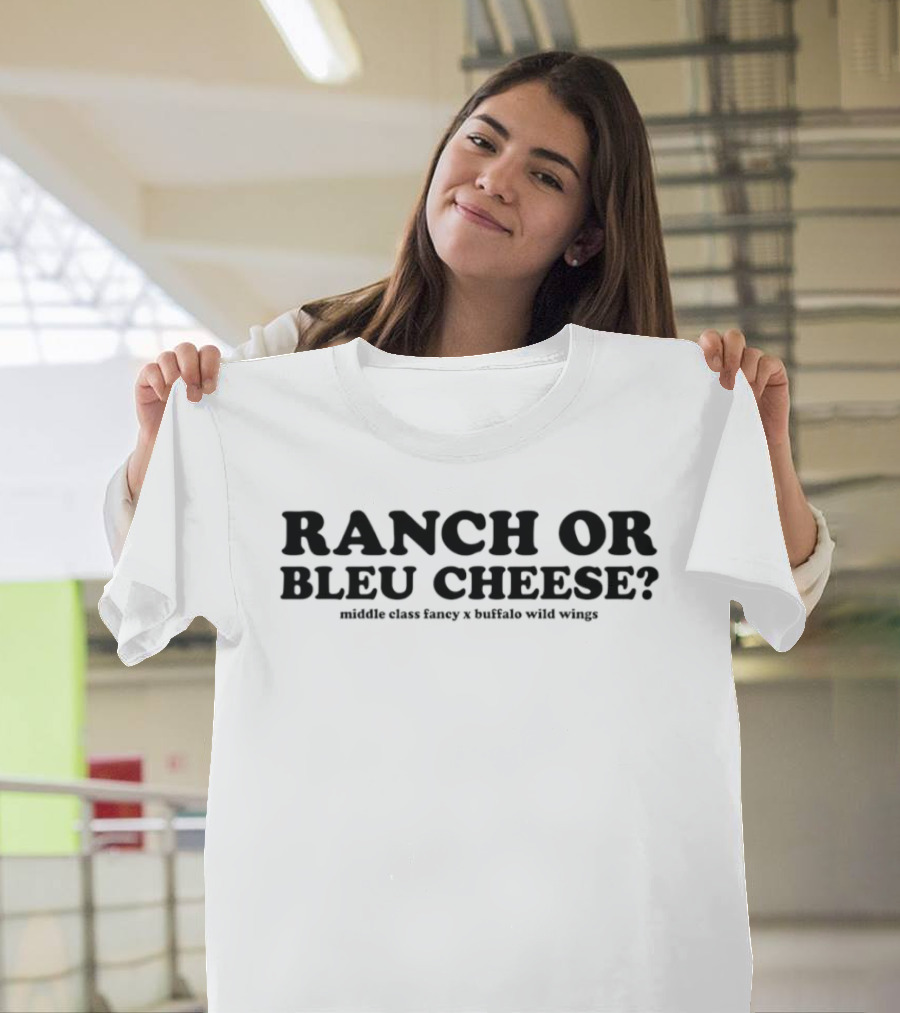 Ranch Or Bleu Cheese Middle Class Fancy Buffalo Wild Wings Collaboration T-Shirt