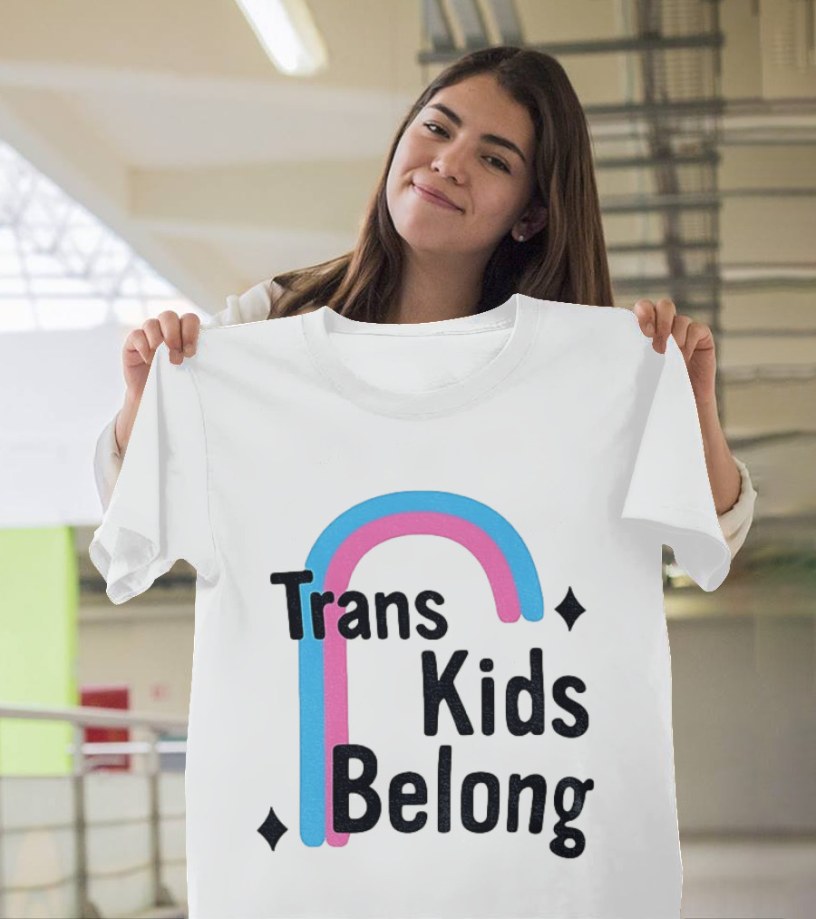 Trans Kids Belong Rainbow LGBTQ+ Support T-Shirt