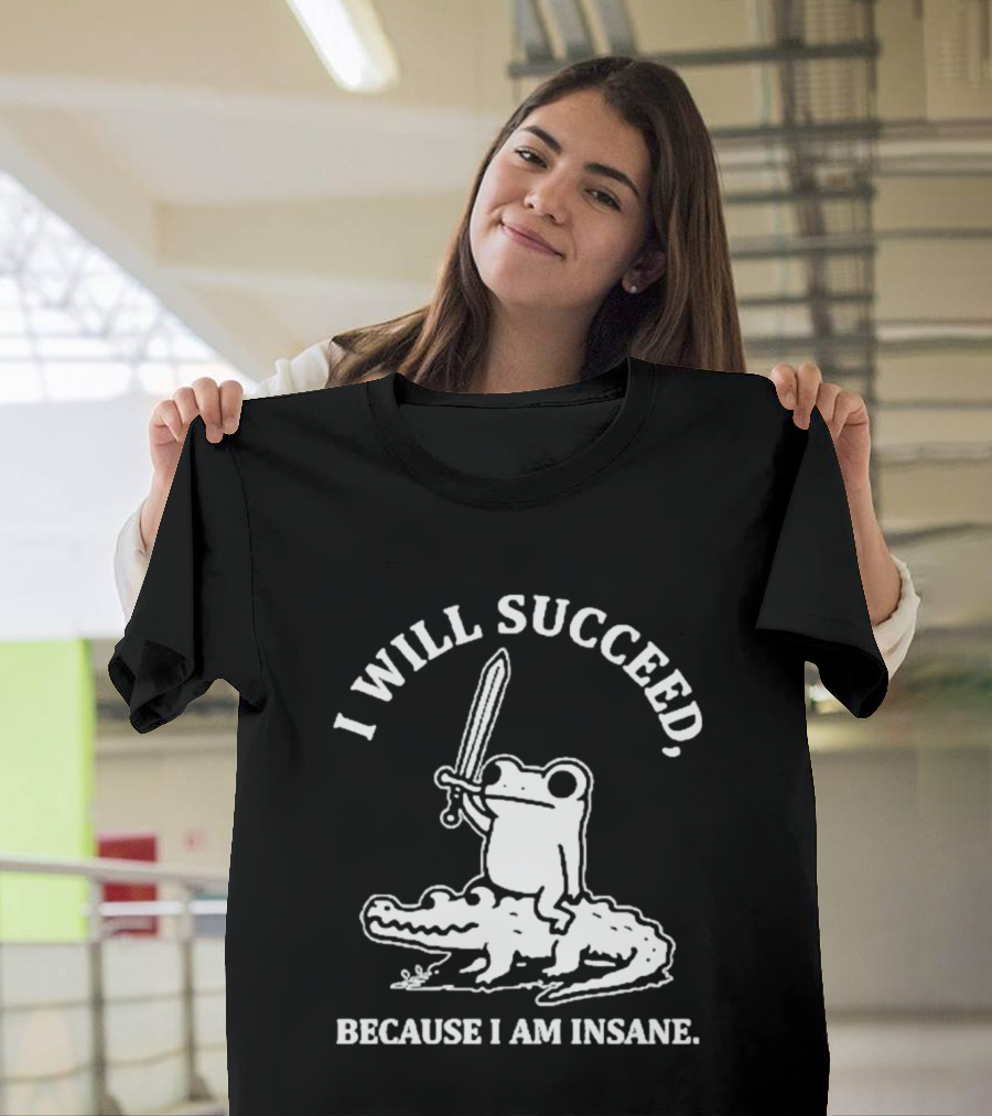 I Will Succeed Frog On Crocodile Sword Insane T-Shirt