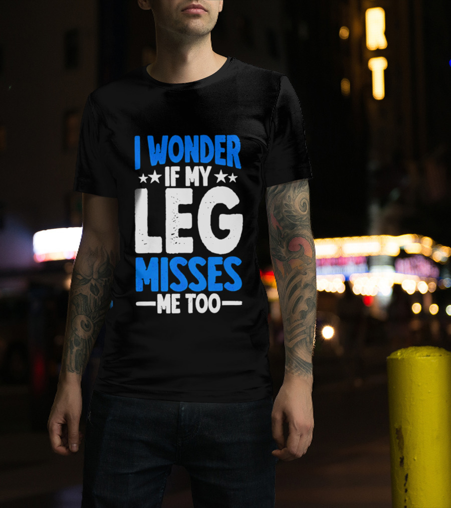 I Wonder If My Leg Misses Me Too Amputee Recovery Stars T-Shirt