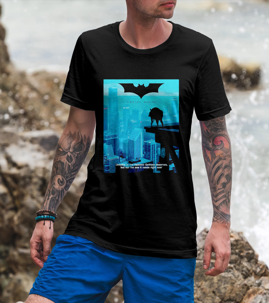 Jimothy Begins Raccoon Gotham Deserves Not Needs Right Now T-Shirt
