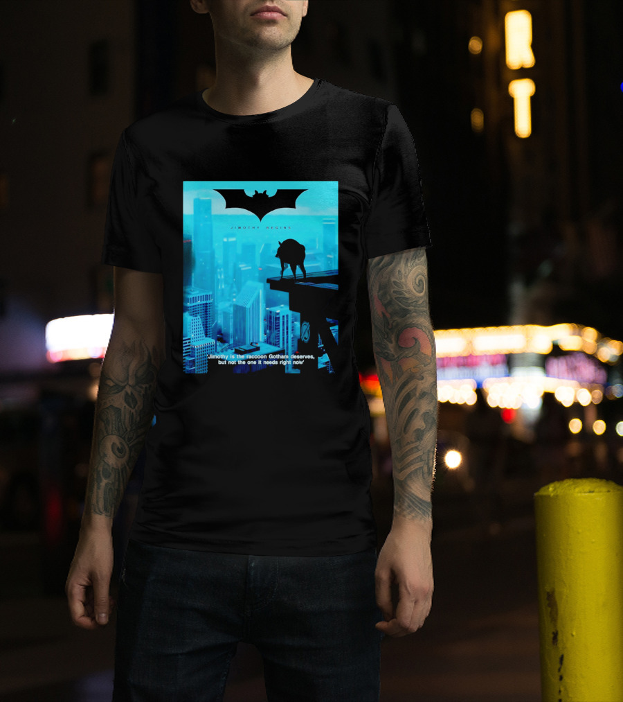 Jimothy Begins Raccoon Gotham Deserves Not Needs Right Now T-Shirt