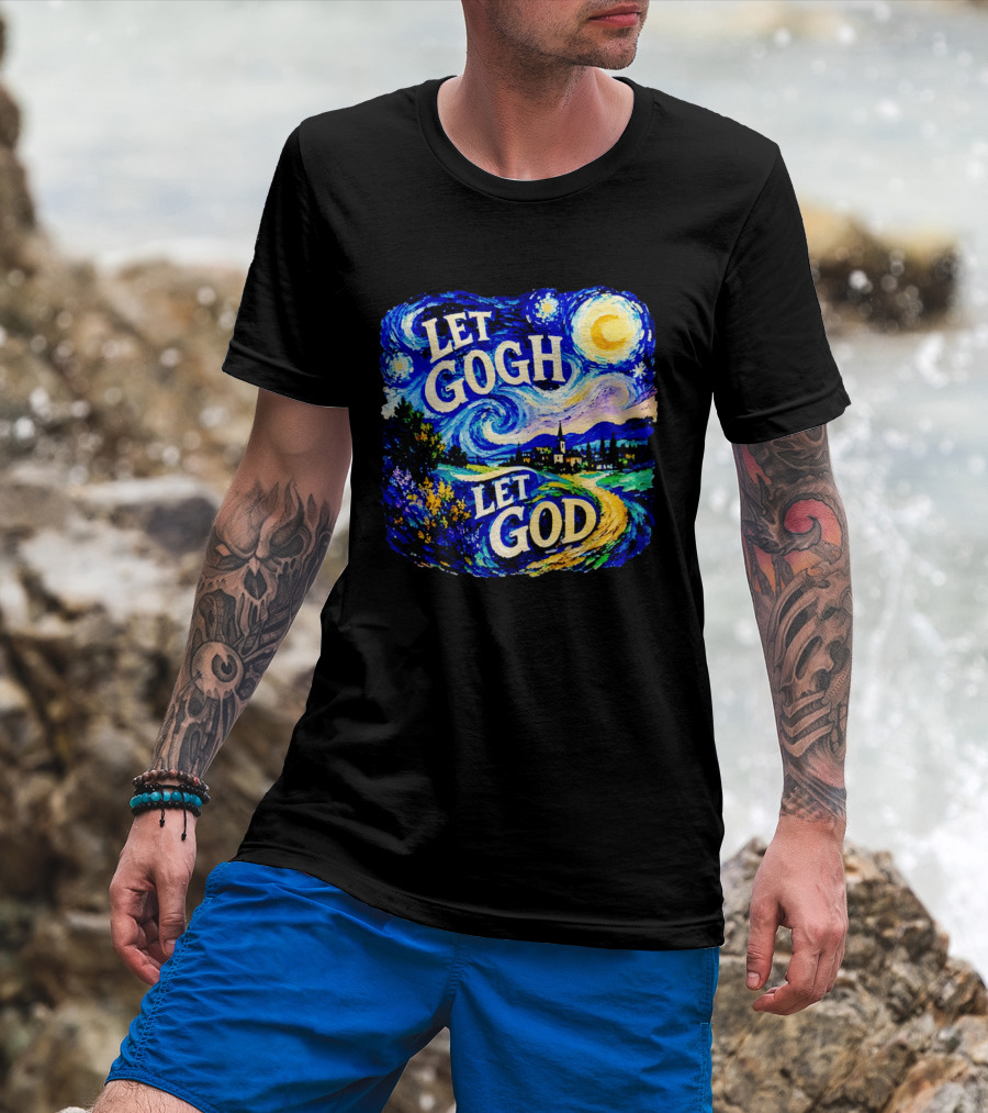 Let Gogh Let God Starry Night Van Gogh T-Shirt