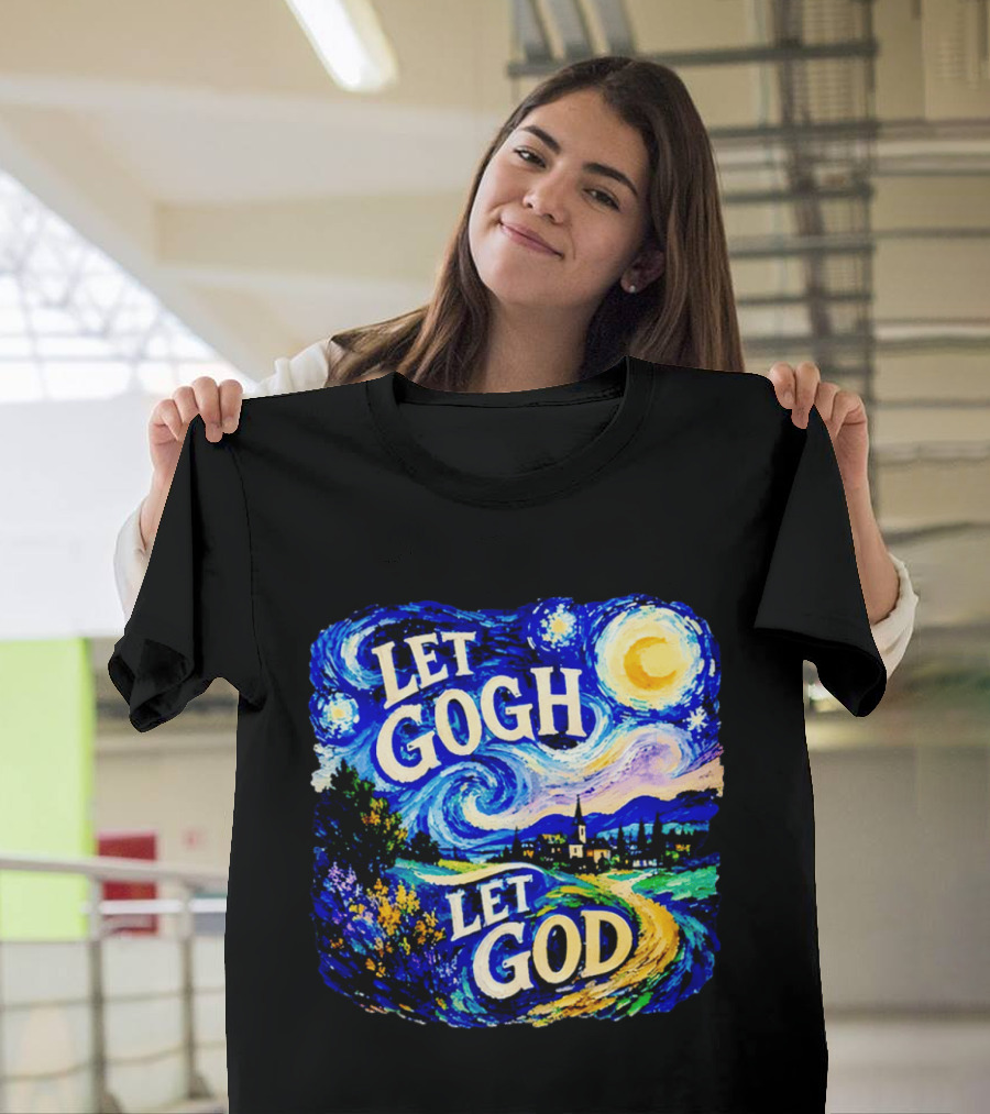 Let Gogh Let God Starry Night Van Gogh T-Shirt