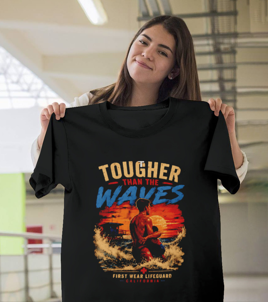 Tougher Than The Waves First Wear Lifeguard California Ocean Rescue Scene T-Shirt